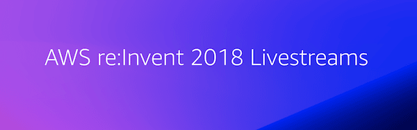 AWS re:Invent 2018 Livestreams